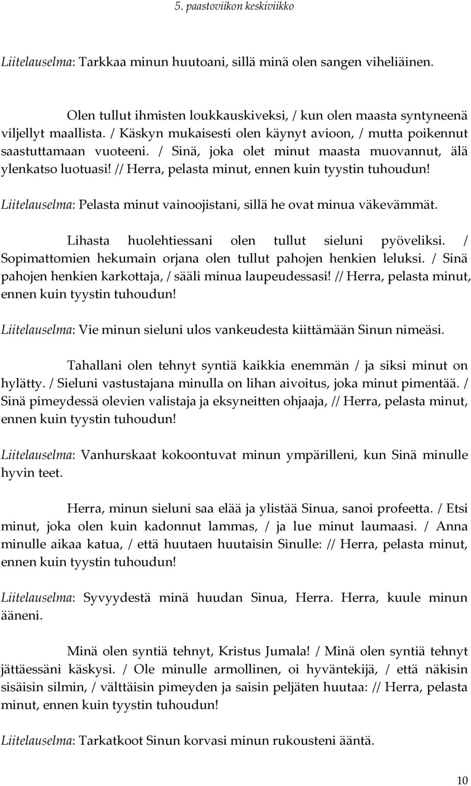 // Herra, pelasta minut, Liitelauselma: Pelasta minut vainoojistani, sillä he ovat minua väkevämmät. Lihasta huolehtiessani olen tullut sieluni pyöveliksi.