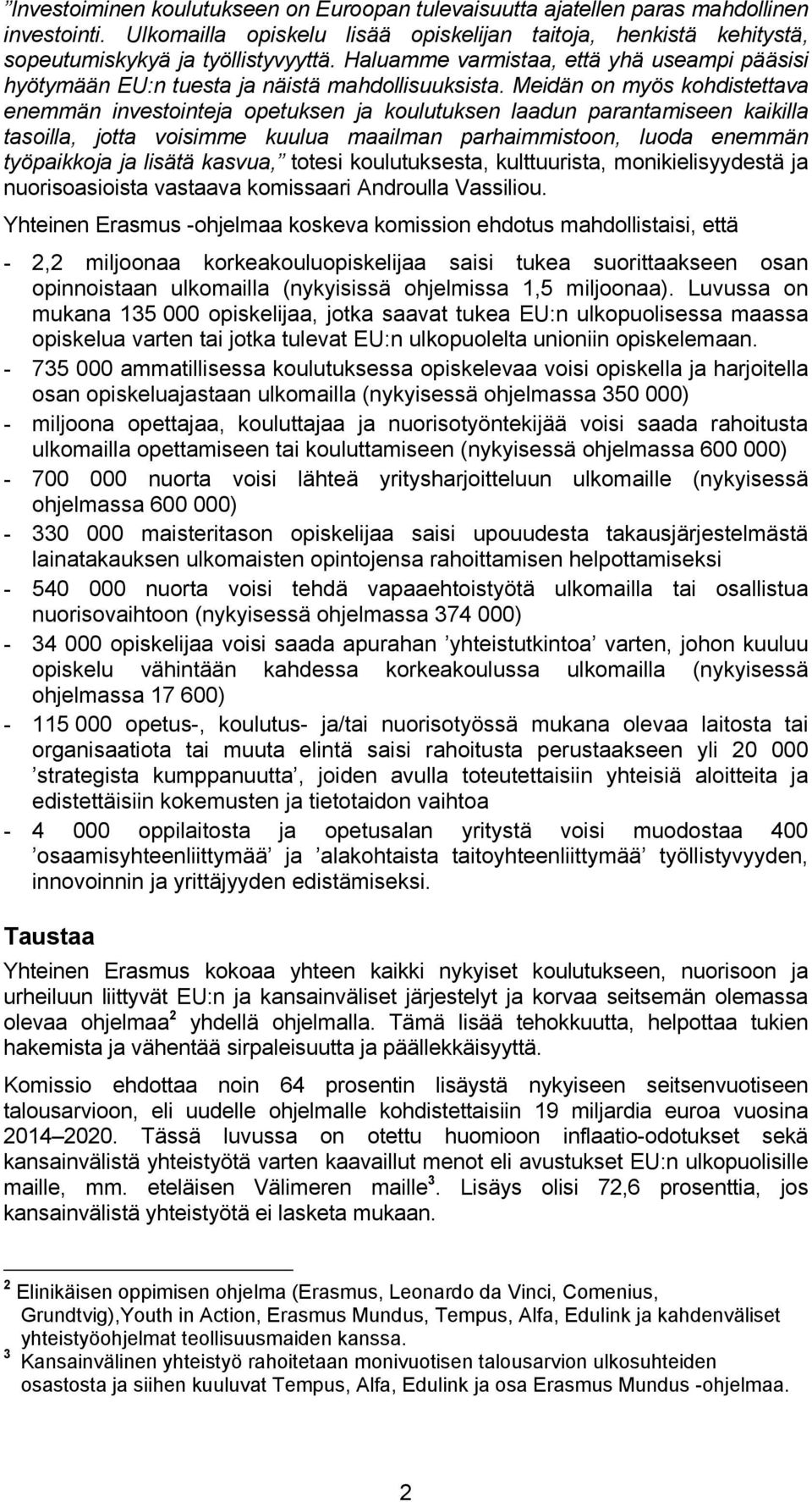 Meidän on myös kohdistettava enemmän investointeja opetuksen ja koulutuksen laadun parantamiseen kaikilla tasoilla, jotta voisimme kuulua maailman parhaimmistoon, luoda enemmän työpaikkoja ja lisätä