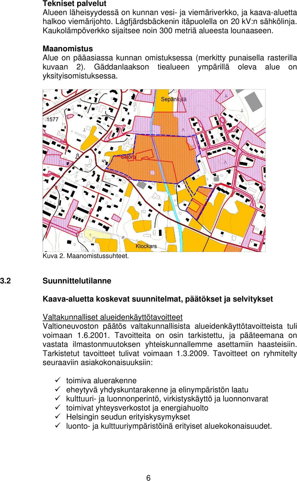 Gäddanlaakson tiealueen ympärillä oleva alue on yksityisomistuksessa. Kuva 2. Maanomistussuhteet. 3.