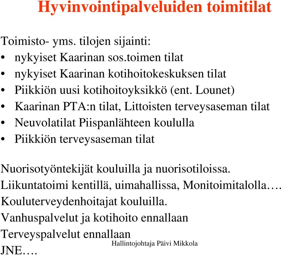 Lounet) Kaarinan PTA:n tilat, Littoisten terveysaseman tilat Neuvolatilat Piispanlähteen koululla Piikkiön terveysaseman tilat