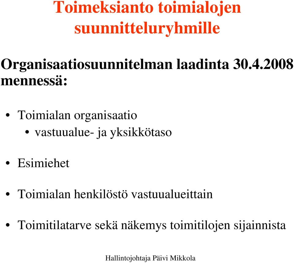 2008 mennessä: Toimialan organisaatio vastuualue- ja