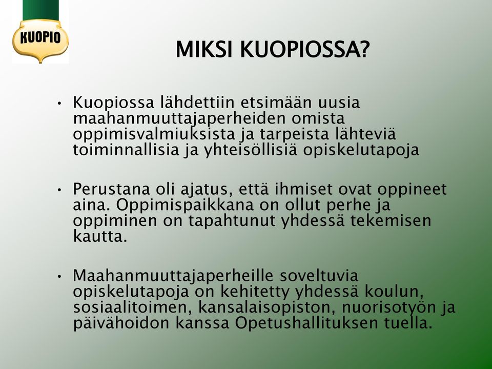 toiminnallisia ja yhteisöllisiä opiskelutapoja Perustana oli ajatus, että ihmiset ovat oppineet aina.