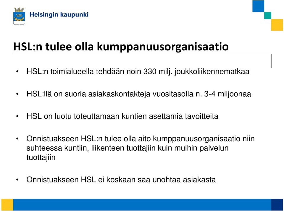 3-4 miljoonaa HSL on luotu toteuttamaan kuntien asettamia tavoitteita Onnistuakseen HSL:n tulee olla