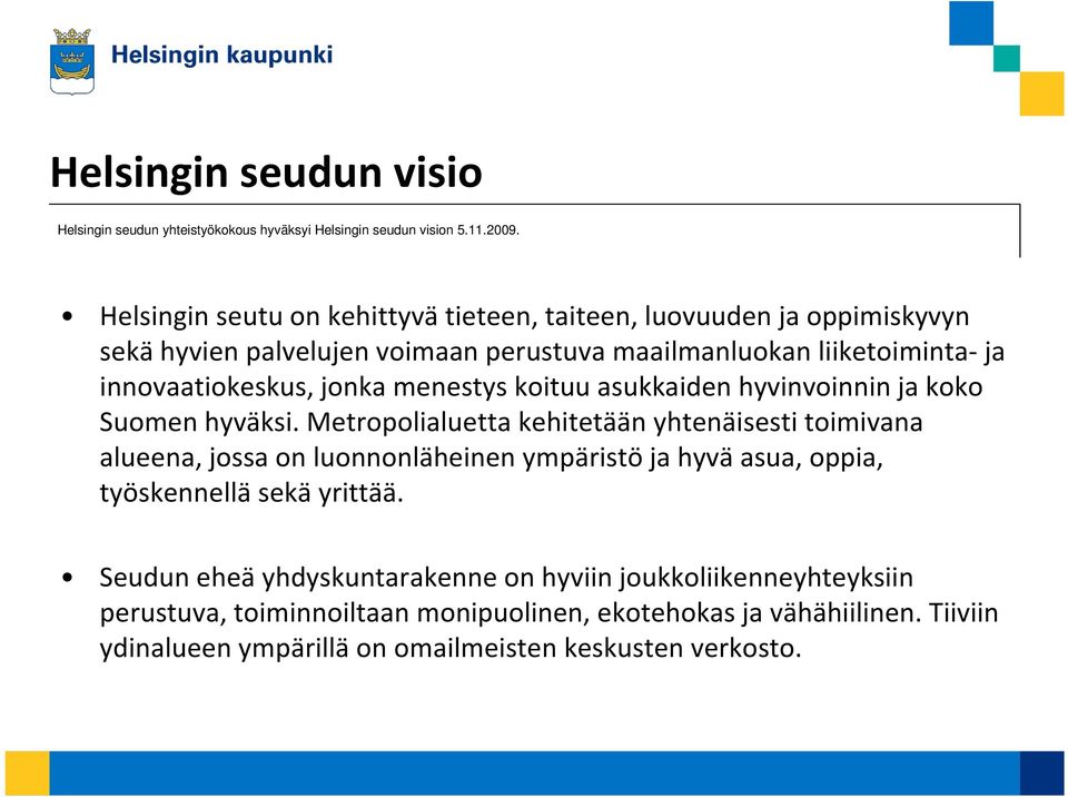 jonka menestys koituu asukkaiden hyvinvoinnin ja koko Suomen hyväksi.