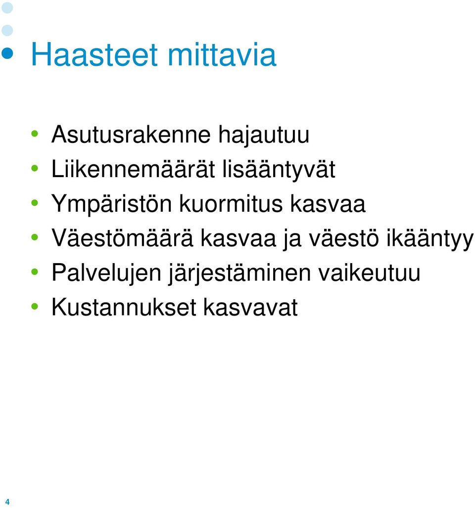 kasvaa Väestömäärä kasvaa ja väestö ikääntyy