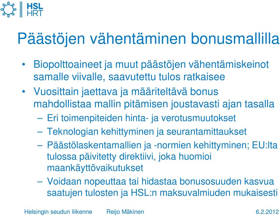 verotusmuutokset Teknologian kehittyminen ja seurantamittaukset Päästölaskentamallien ja -normien kehittyminen; EU:lta tulossa