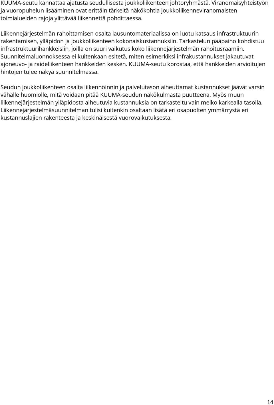 Liikennejärjestelmän rahoittamisen osalta lausuntomateriaalissa on luotu katsaus infrastruktuurin rakentamisen, ylläpidon ja joukkoliikenteen kokonaiskustannuksiin.