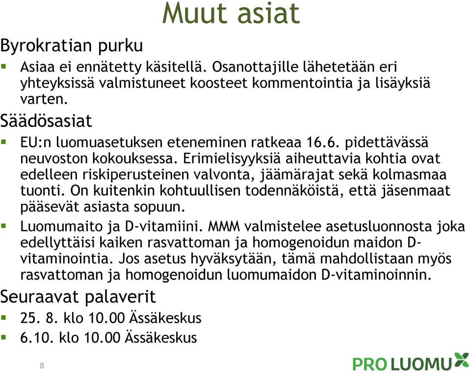 Erimielisyyksiä aiheuttavia kohtia ovat edelleen riskiperusteinen valvonta, jäämärajat sekä kolmasmaa tuonti. On kuitenkin kohtuullisen todennäköistä, että jäsenmaat pääsevät asiasta sopuun.