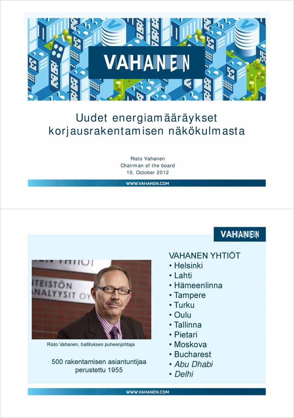 October 2012 Risto Vahanen, hallituksen puheenjohtaja 500 rakentamisen
