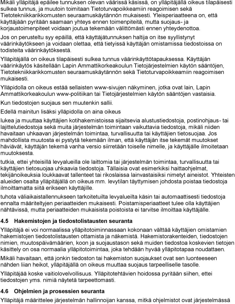 Yleisperiaatteena on, että käyttäjään pyritään saamaan yhteys ennen toimenpiteitä, mutta suojaus- ja korjaustoimenpiteet voidaan joutua tekemään välittömästi ennen yhteydenottoa.