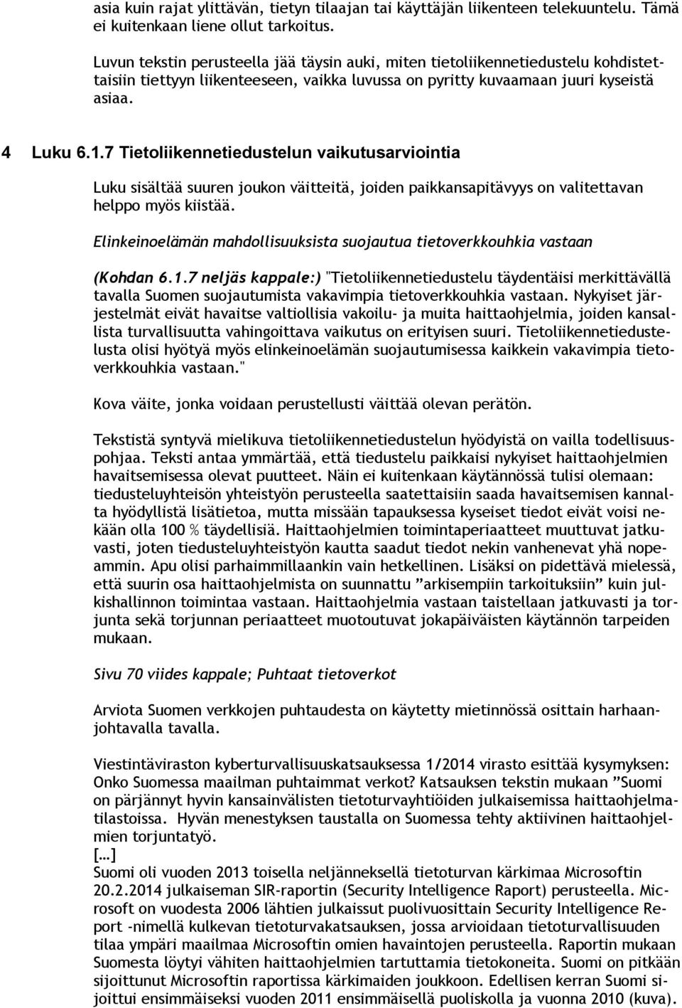 7 Tietoliikennetiedustelun vaikutusarviointia Luku sisältää suuren joukon väitteitä, joiden paikkansapitävyys on valitettavan helppo myös kiistää.