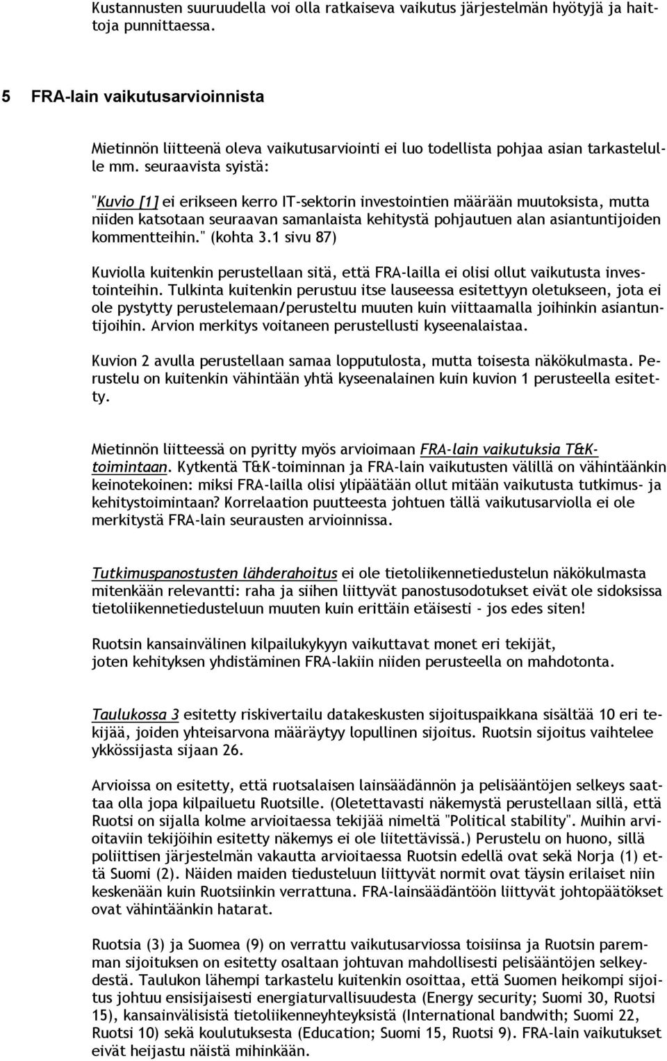 seuraavista syistä: "Kuvio [1] ei erikseen kerro IT-sektorin investointien määrään muutoksista, mutta niiden katsotaan seuraavan samanlaista kehitystä pohjautuen alan asiantuntijoiden kommentteihin.