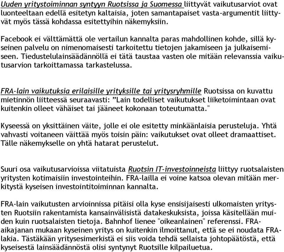 Tiedustelulainsäädännöllä ei tätä taustaa vasten ole mitään relevanssia vaikutusarvion tarkoittamassa tarkastelussa.