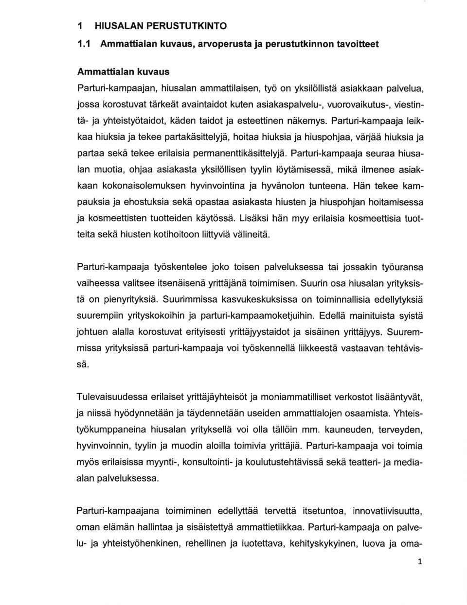 vuorovikutus-, viestintä- j yhteistyötidot, käden tidot j esteettinen näkemys.