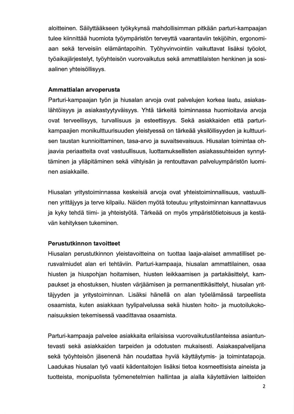 Am mttiln rvoperust Prturi-kmpjn työn j hiusln rvoj ovt plvelujen korke ltu, sikslähtöisyys j sikstyytyväisyys. Yhtä tärkeitä toiminnss huomioitvi rvoj ovt terveellisyys, turvllisuus j esteettisyys.