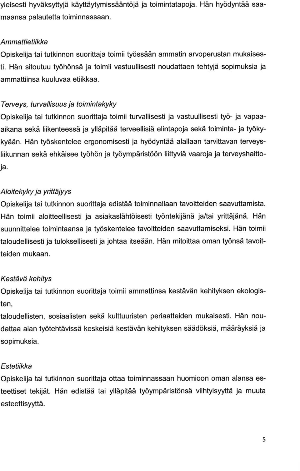 Terueys, turvllisuus j toimintkyky Opiskelij ti tutkinnon suorittj toimii turvllisesti j vstuullisesti työ- j vpikn sekä liikenteessä j ylläpitää terveellisiä elintpoj sekä toimint- j työkykyään.