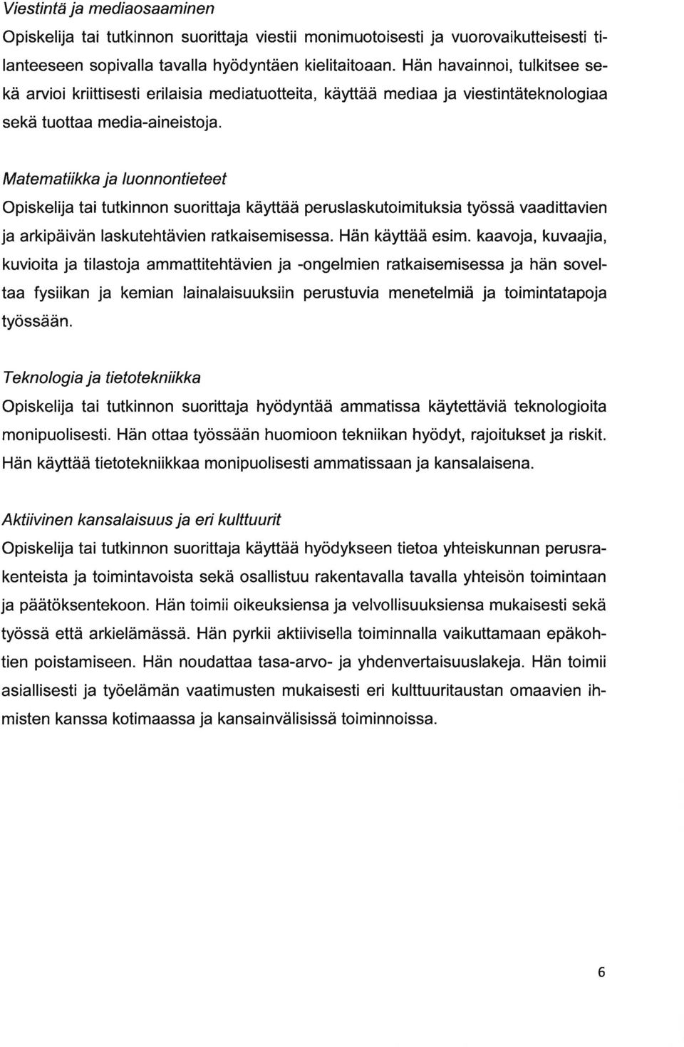 M te m ti i kk j I u o n nontieteet Opiskelij ti tutkinnon suorittj käyttää peruslskutoimituksi työssä vdittvien j rkipäivän lskutehtävien rtkisemisess. Hän käyttää esim.