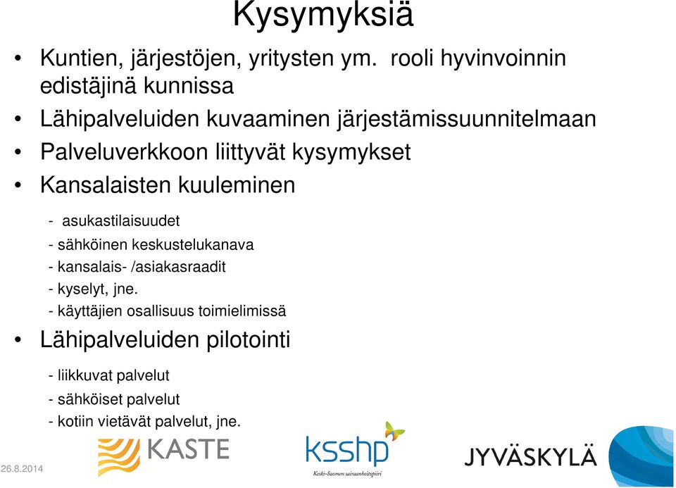 liittyvät kysymykset Kansalaisten kuuleminen - asukastilaisuudet - sähköinen keskustelukanava - kansalais-