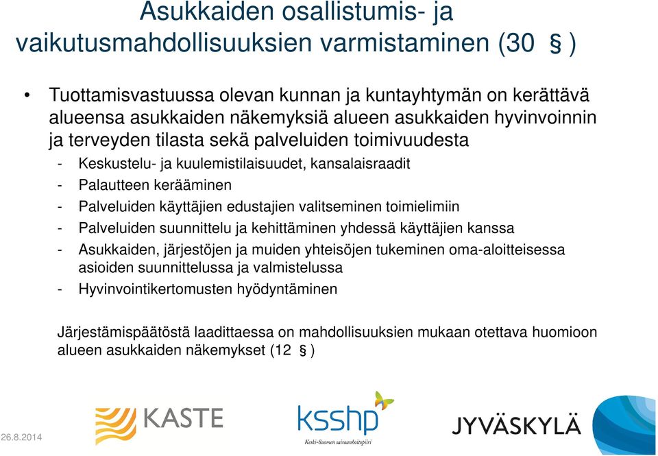 edustajien valitseminen toimielimiin - Palveluiden suunnittelu ja kehittäminen yhdessä käyttäjien kanssa - Asukkaiden, järjestöjen ja muiden yhteisöjen tukeminen oma-aloitteisessa