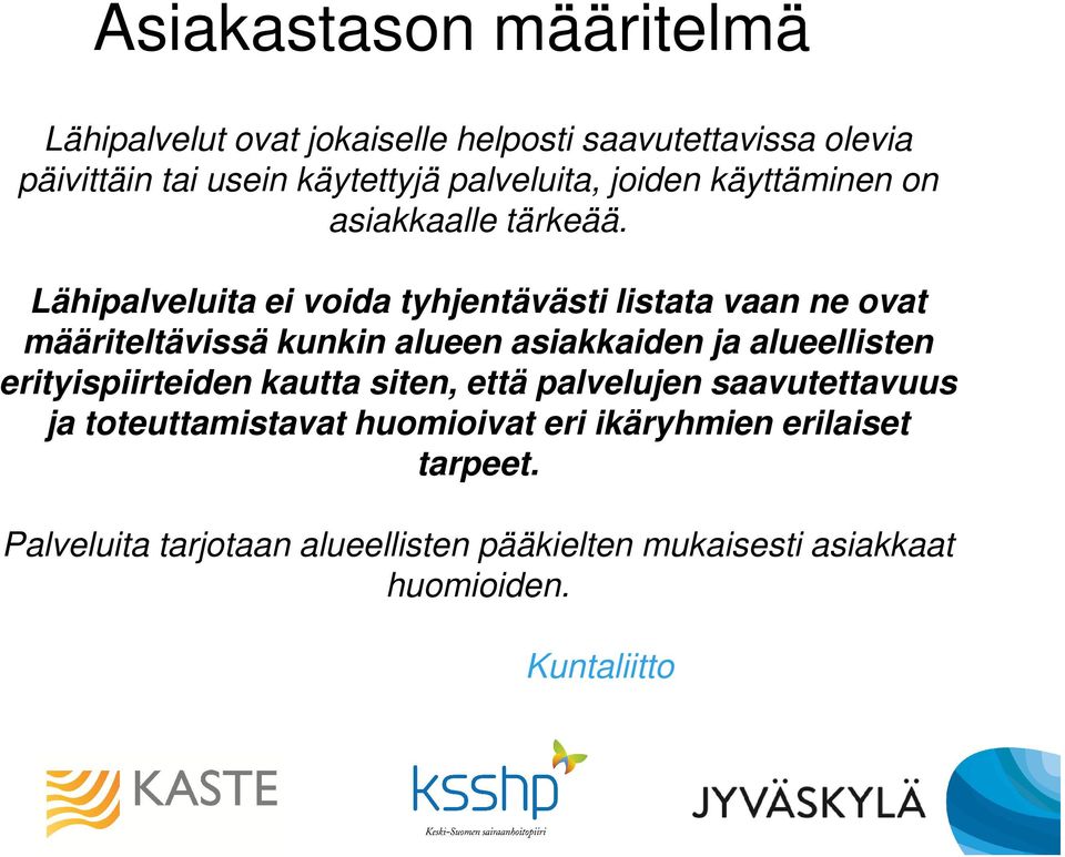 Lähipalveluita ei voida tyhjentävästi listata vaan ne ovat määriteltävissä kunkin alueen asiakkaiden ja alueellisten