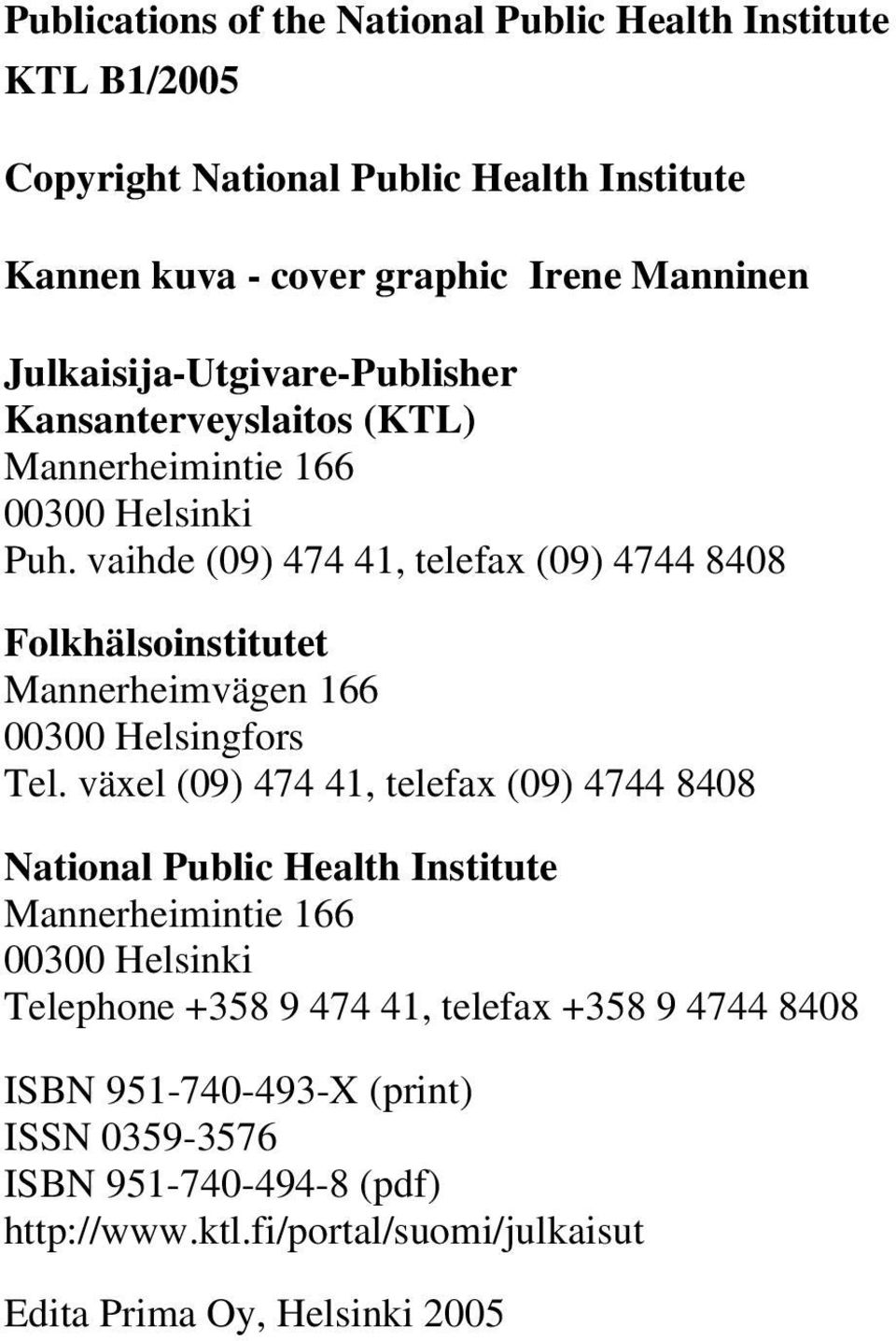 vaihde (09) 474 41, telefax (09) 4744 8408 Folkhälsoinstitutet Mannerheimvägen 166 00300 Helsingfors Tel.