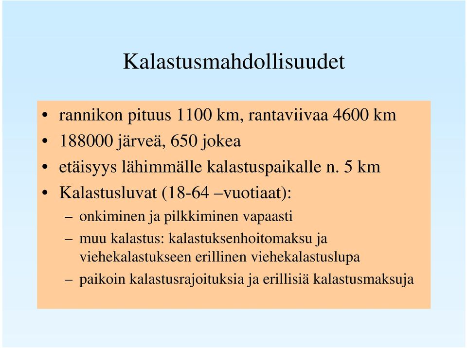 5 km Kalastusluvat (18-64 vuotiaat): onkiminen ja pilkkiminen vapaasti muu kalastus: