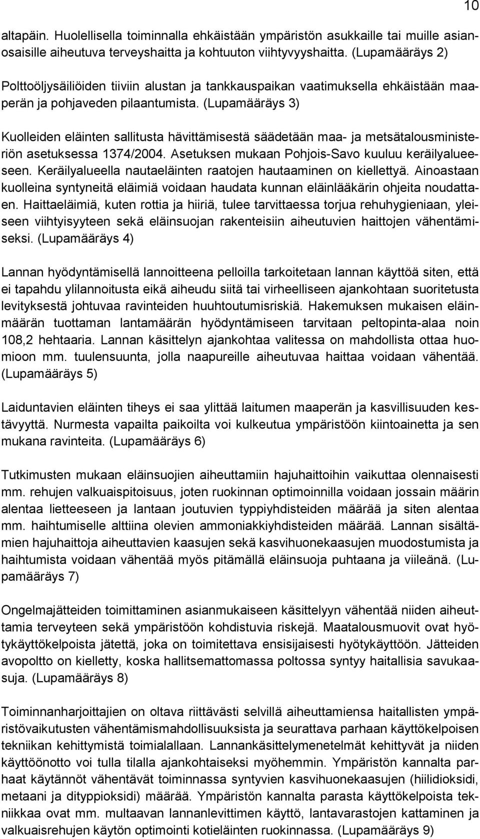 (Lupamääräys 3) Kuolleiden eläinten sallitusta hävittämisestä säädetään maa- ja metsätalousministeriön asetuksessa 1374/2004. Asetuksen mukaan Pohjois-Savo kuuluu keräilyalueeseen.