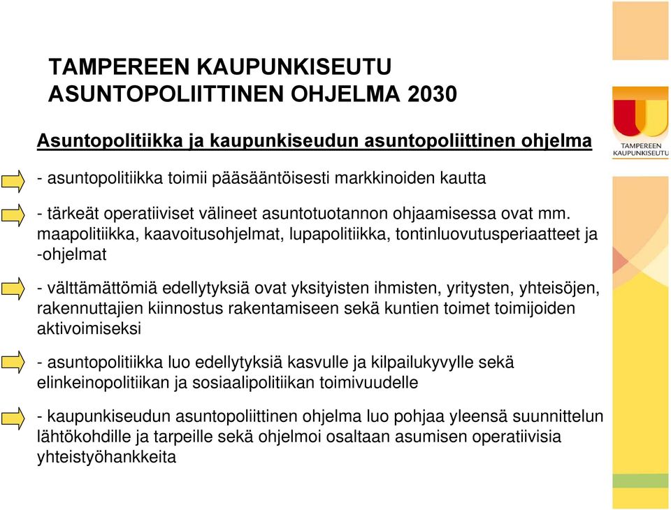 maapolitiikka, kaavoitusohjelmat, lupapolitiikka, tontinluovutusperiaatteet ja -ohjelmat - välttämättömiä edellytyksiä ovat yksityisten ihmisten, yritysten, yhteisöjen, rakennuttajien