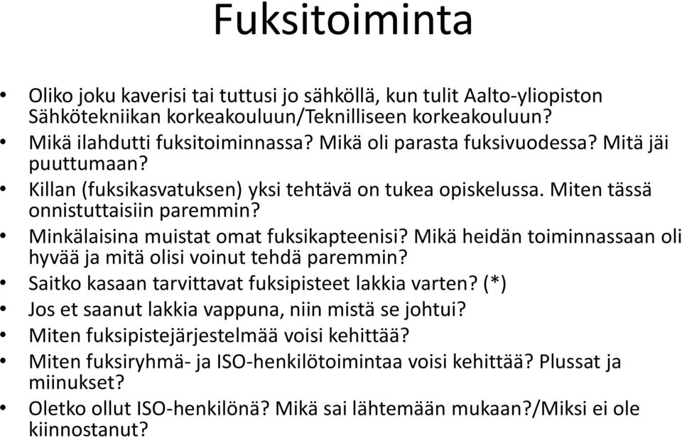 Minkälaisina muistat omat fuksikapteenisi? Mikä heidän toiminnassaan oli hyvää ja mitä olisi voinut tehdä paremmin? Saitko kasaan tarvittavat fuksipisteet lakkia varten?