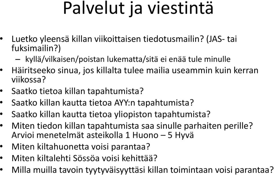 Saatko tietoa killan tapahtumista? Saatko killan kautta tietoa AYY:n tapahtumista? Saatko killan kautta tietoa yliopiston tapahtumista?