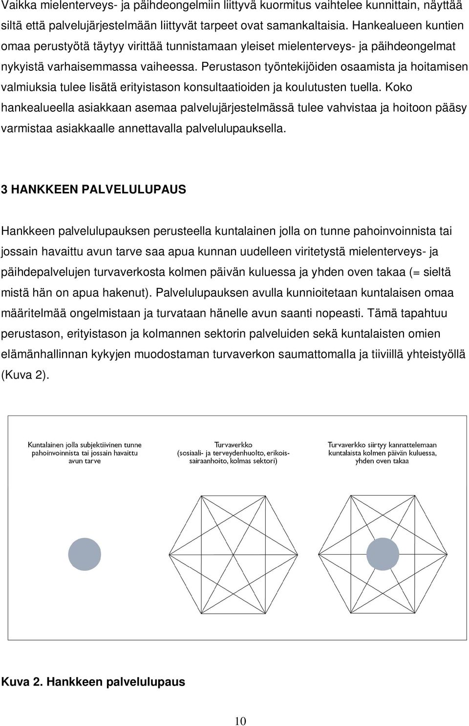 Perustason työntekijöiden osaamista ja hoitamisen valmiuksia tulee lisätä erityistason konsultaatioiden ja koulutusten tuella.