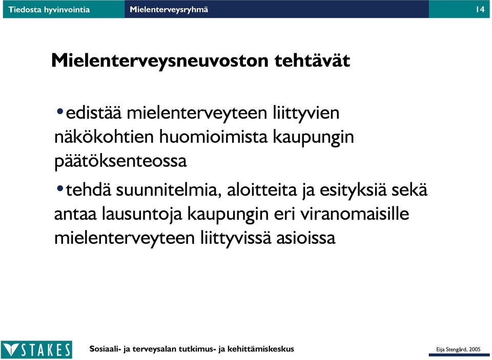 kaupungin päätöksenteossa tehdä suunnitelmia, aloitteita ja esityksiä