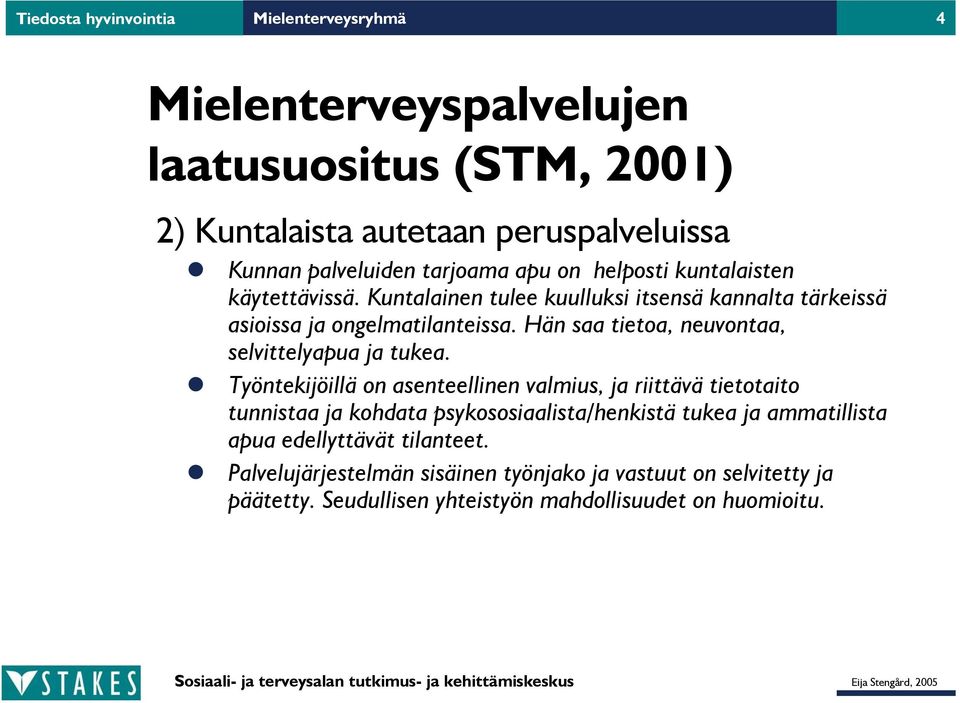 Hän saa tietoa, neuvontaa, selvittelyapua ja tukea.