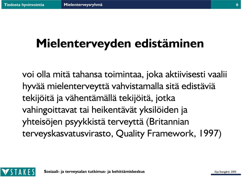 edistäviä tekijöitä ja vähentämällä tekijöitä, jotka vahingoittavat tai heikentävät