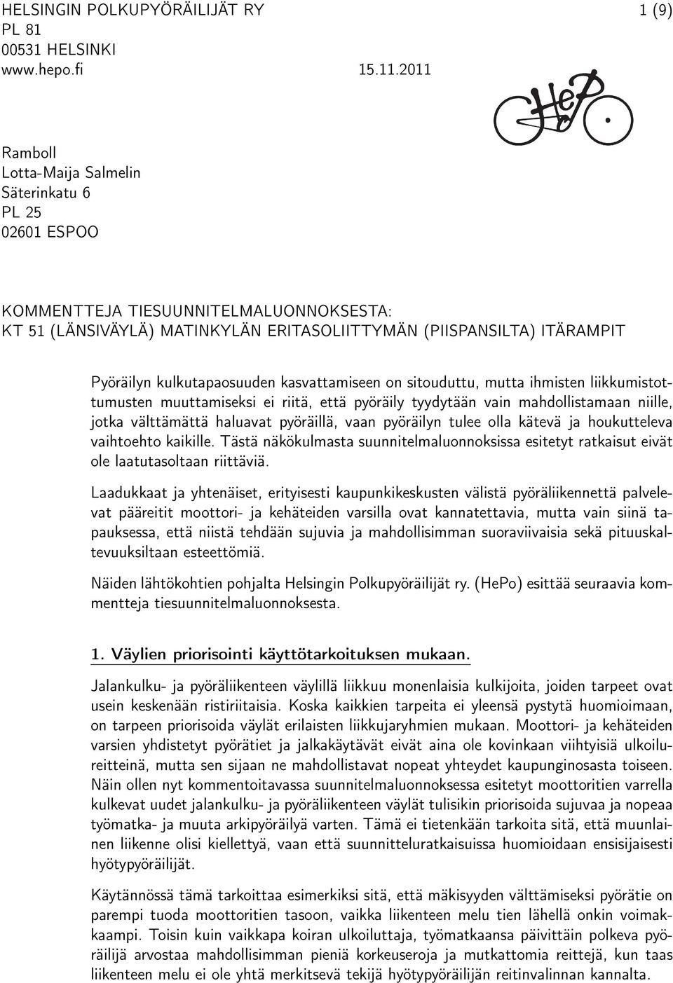 kulkutapaosuuden kasvattamiseen on sitouduttu, mutta ihmisten liikkumistottumusten muuttamiseksi ei riitä, että pyöräily tyydytään vain mahdollistamaan niille, jotka välttämättä haluavat pyöräillä,