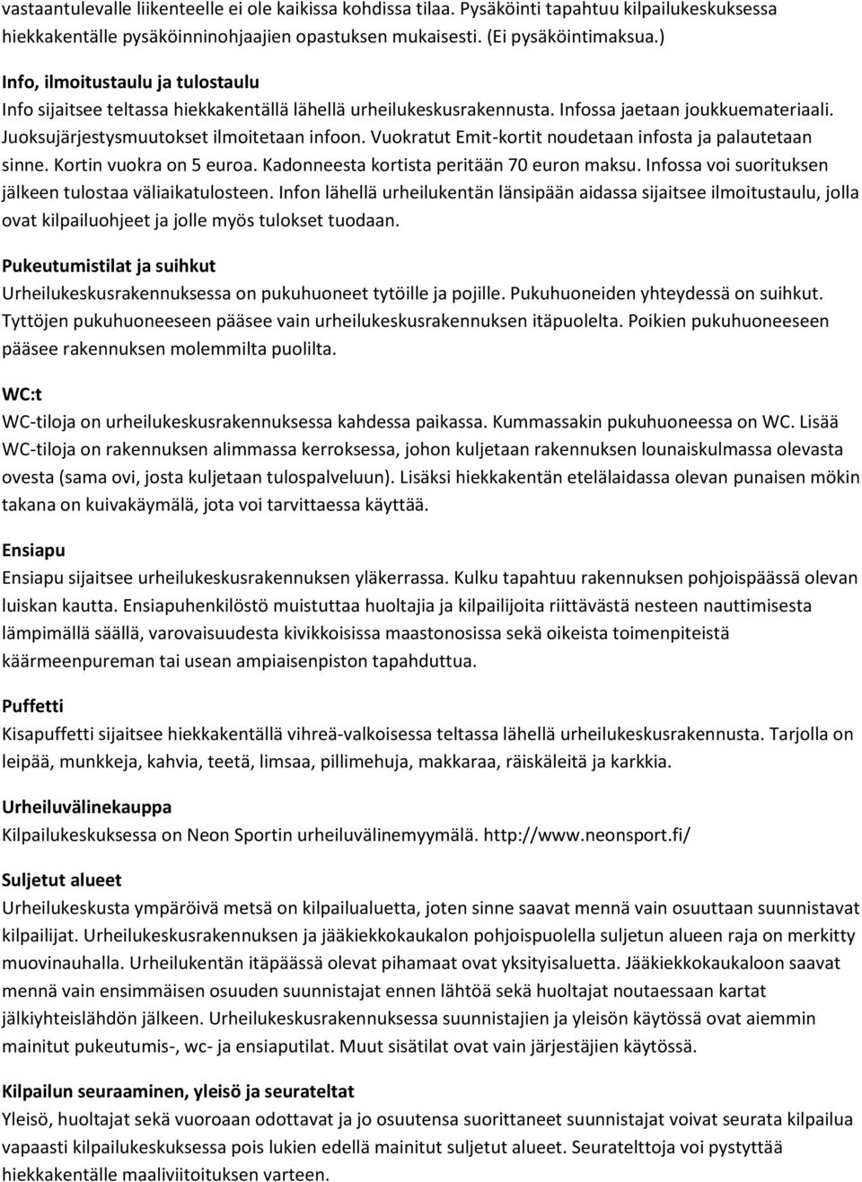 Vuokratut Emit-kortit noudetaan infosta ja palautetaan sinne. Kortin vuokra on 5 euroa. Kadonneesta kortista peritään 70 euron maksu. Infossa voi suorituksen jälkeen tulostaa väliaikatulosteen.