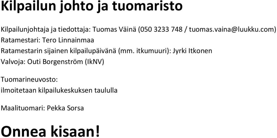 com) Ratamestari: Tero Linnainmaa Ratamestarin sijainen kilpailupäivänä (mm.