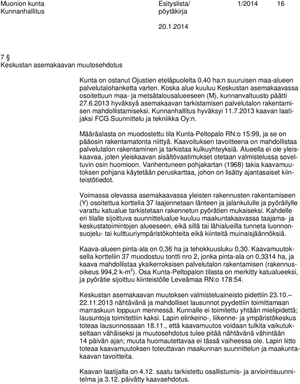 2013 hyväksyä asemakaavan tarkistamisen palvelutalon rakentamisen mahdollistamiseksi. hyväksyi 11.7.2013 kaavan laatijaksi FCG Suunnittelu ja tekniikka Oy:n.