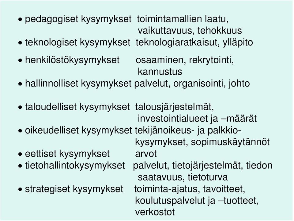 investointialueet ja määrät oikeudelliset kysymykset tekijänoikeus- ja palkkiokysymykset, sopimuskäytännöt eettiset kysymykset arvot