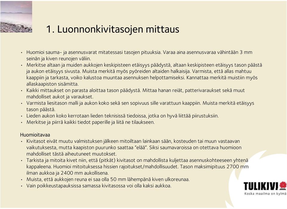 Varmista, että allas mahtuu kaappiin ja tarkasta, voiko kalustoa muuntaa asennuksen helpottamiseksi. Kannattaa merkitä muistiin myös allaskaapiston sisämitta.