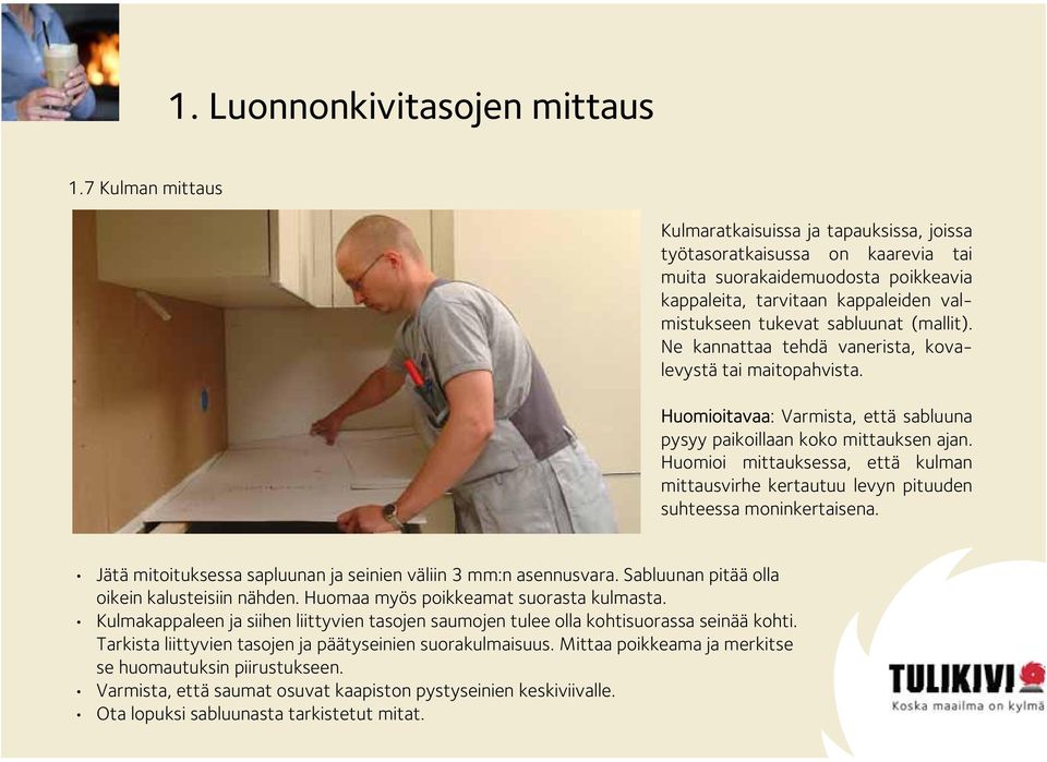 (mallit). Ne kannattaa tehdä vanerista, kovalevystä tai maitopahvista. Huomioitavaa: Varmista, että sabluuna pysyy paikoillaan koko mittauksen ajan.