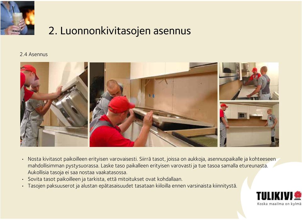 Laske taso paikalleen erityisen varovasti ja tue tasoa samalla etureunasta.