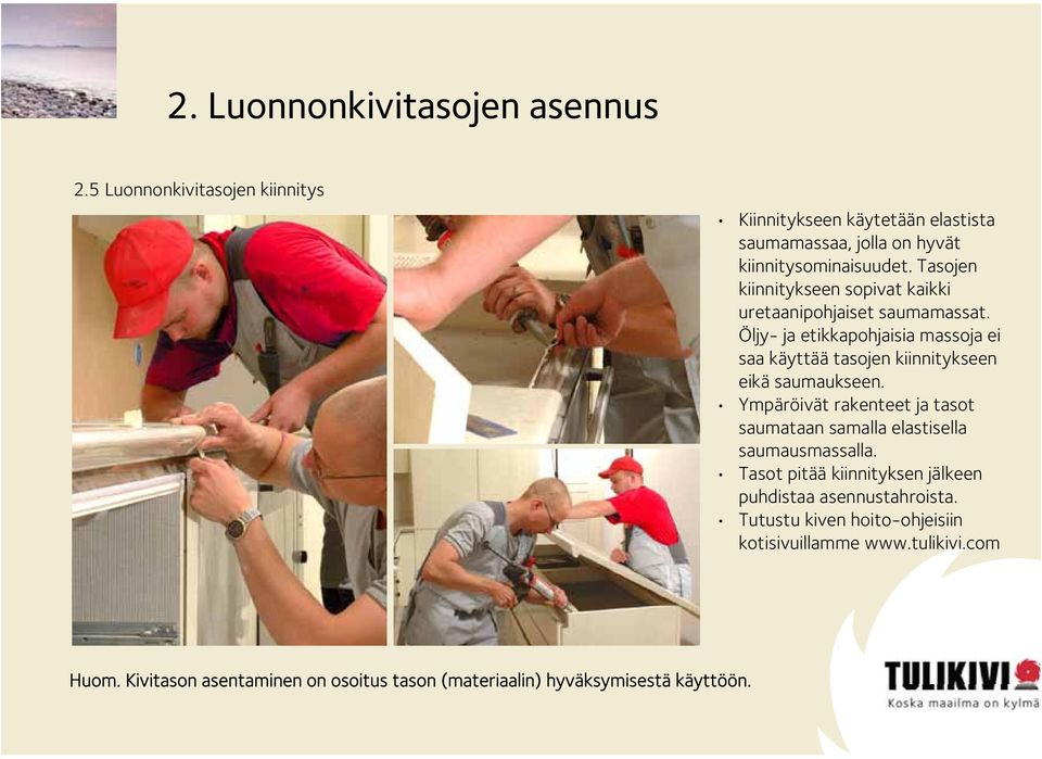 Öljy- ja etikkapohjaisia massoja ei saa käyttää tasojen kiinnitykseen eikä saumaukseen.