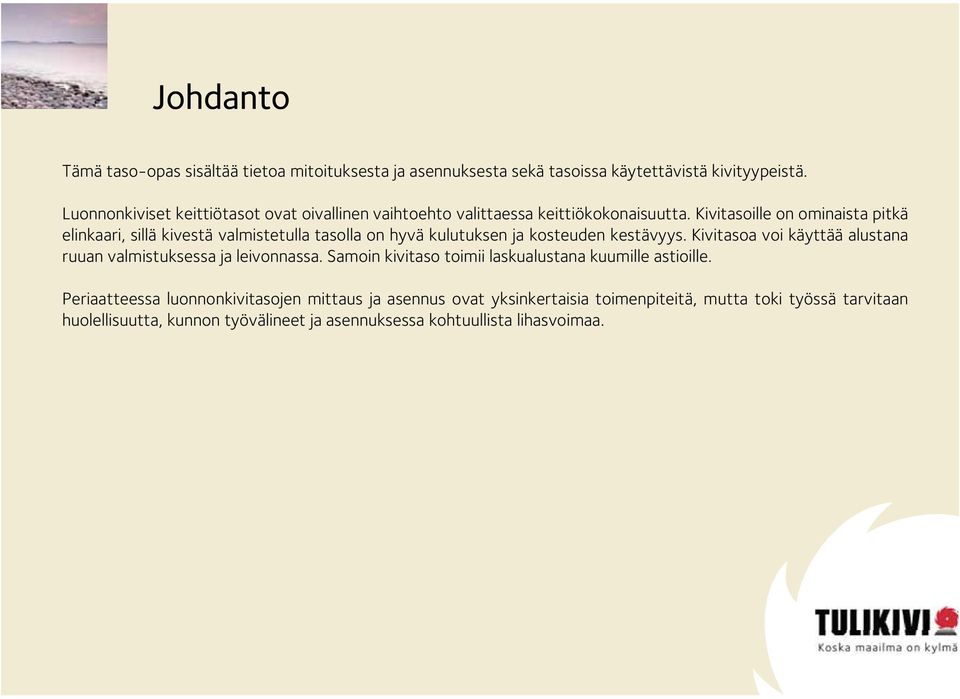 Kivitasoille on ominaista pitkä elinkaari, sillä kivestä valmistetulla tasolla on hyvä kulutuksen ja kosteuden kestävyys.