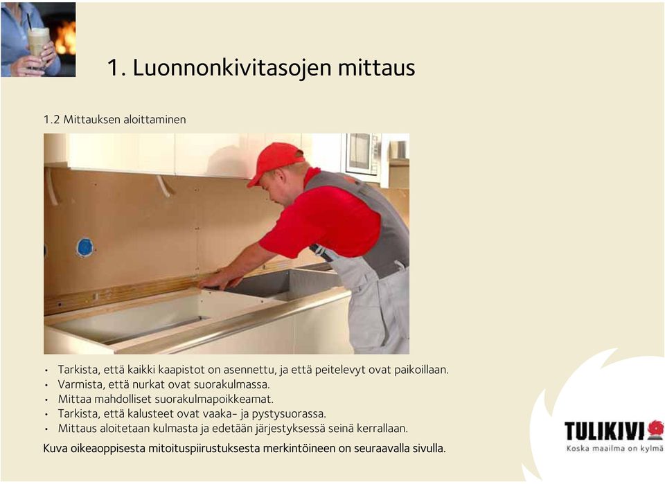 Varmista, että nurkat ovat suorakulmassa. Mittaa mahdolliset suorakulmapoikkeamat.