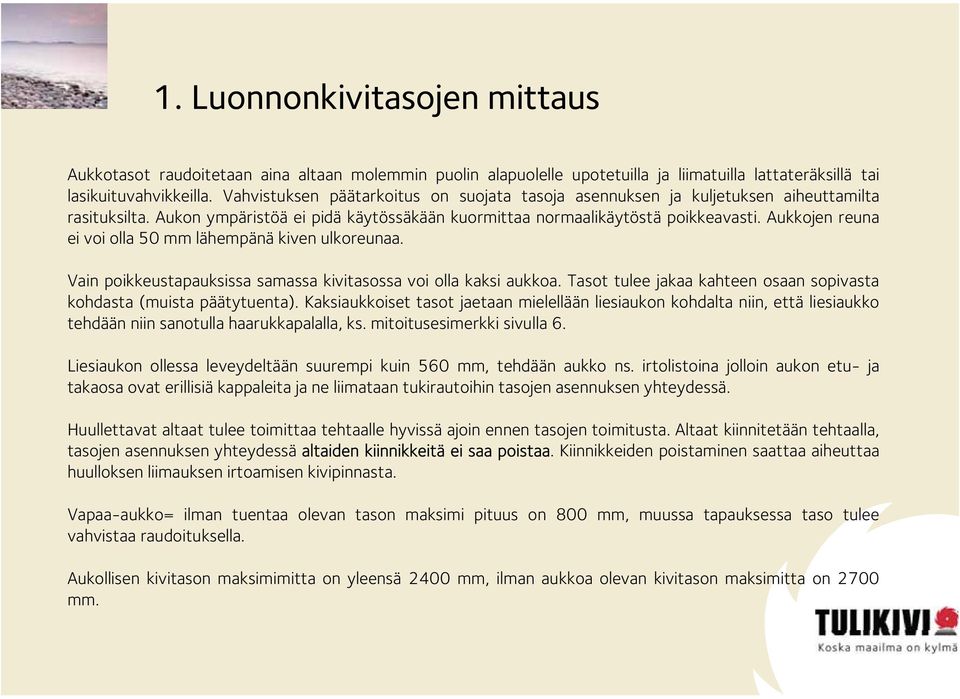 Aukkojen reuna ei voi olla 50 mm lähempänä kiven ulkoreunaa. Vain poikkeustapauksissa samassa kivitasossa voi olla kaksi aukkoa.