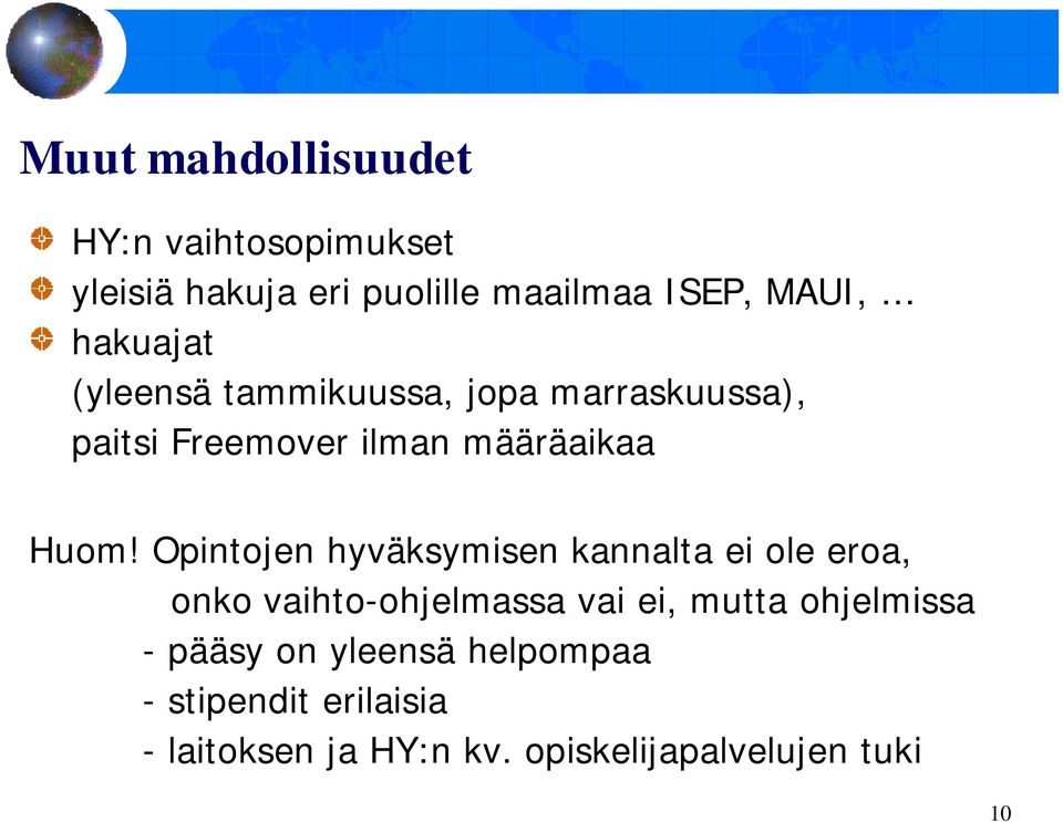 Opintojen hyväksymisen kannalta ei ole eroa, onko vaihto-ohjelmassa vai ei, mutta ohjelmissa -