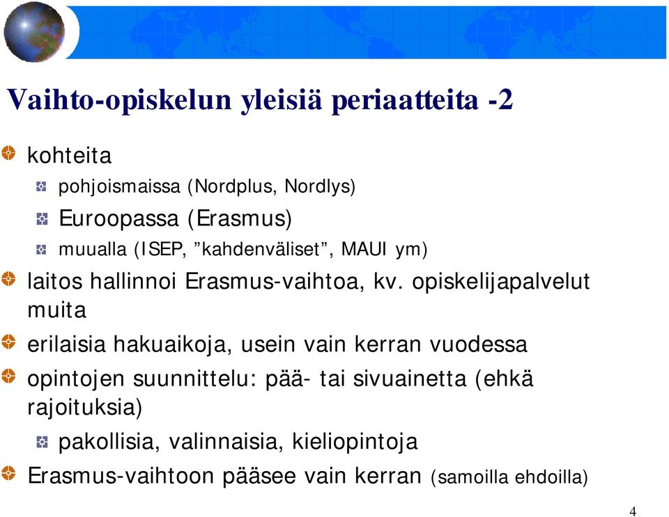 opiskelijapalvelut muita erilaisia hakuaikoja, usein vain kerran vuodessa opintojen suunnittelu: pää-