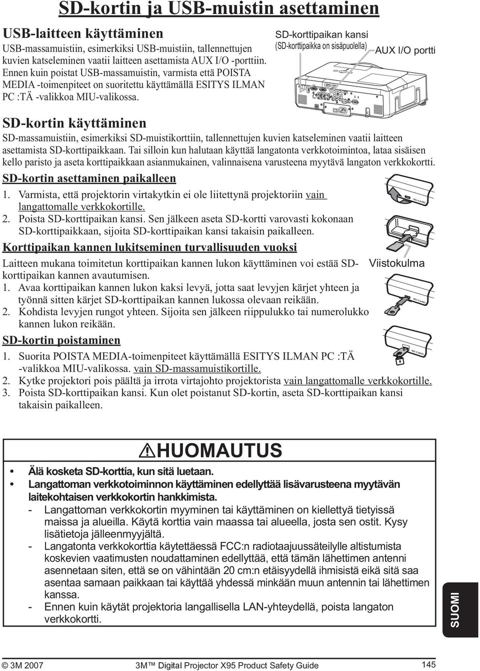 SD-korttipaikan kansi (SD-korttipaikka on sisäpuolella) AUX I/O portti SD-kortin käyttäminen SD-massamuistiin, esimerkiksi SD-muistikorttiin, tallennettujen kuvien katseleminen vaatii laitteen