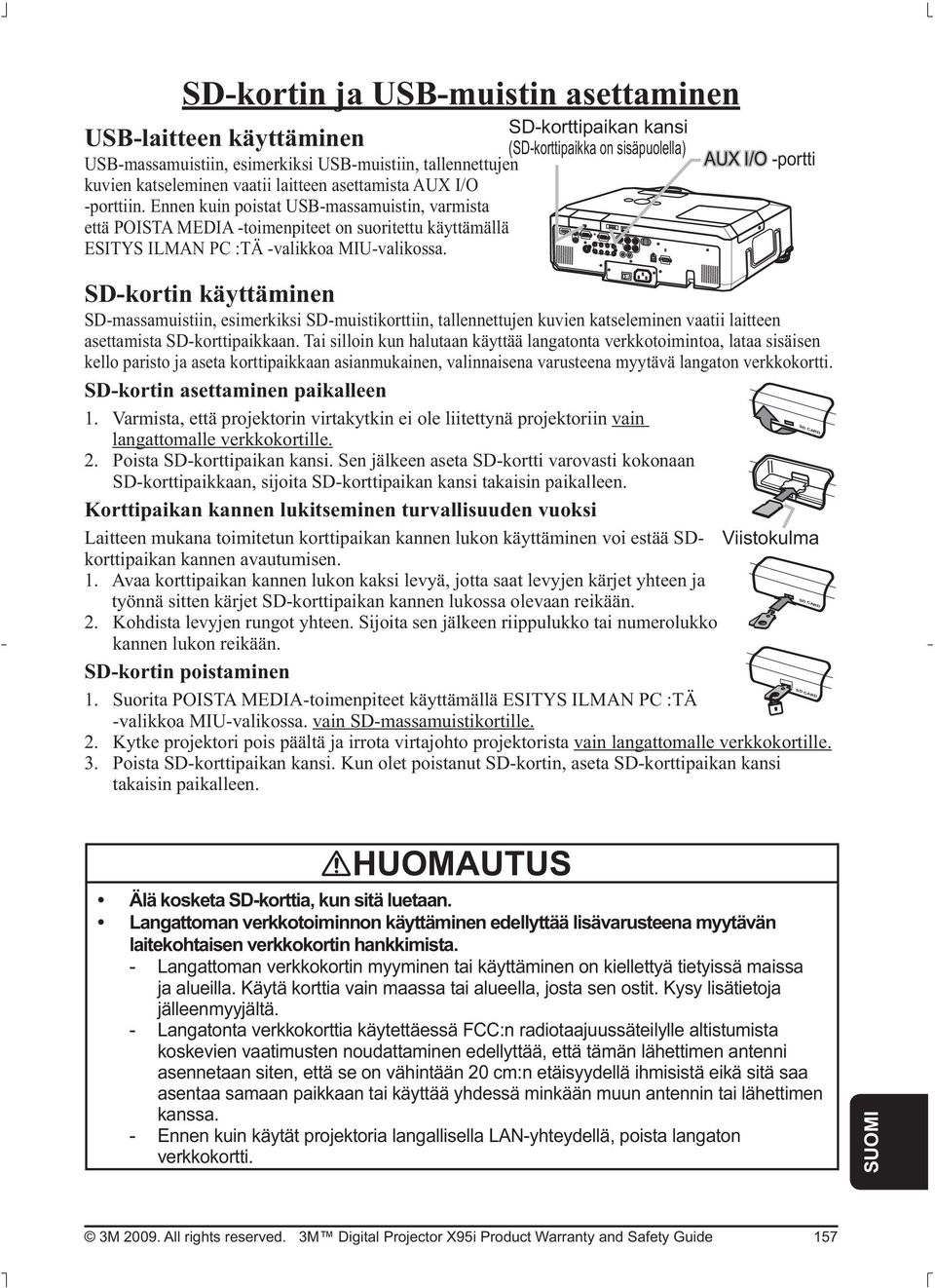 AUX I/O -portti SD-kortin käyttäminen SD-massamuistiin, esimerkiksi SD-muistikorttiin, tallennettujen kuvien katseleminen vaatii laitteen asettamista SD-korttipaikkaan.
